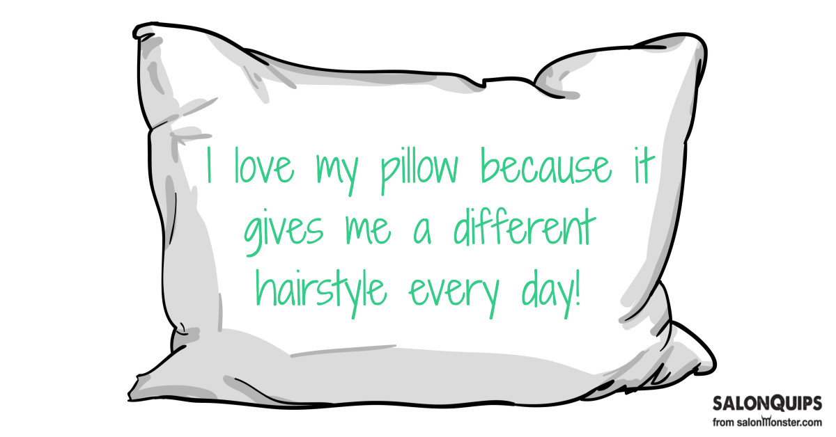 I-love-my-pillow-because-it-gives-m-a-different-hairstyle-every-day.jpg